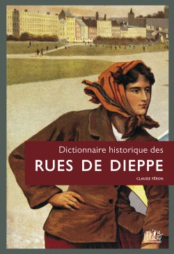 Dictionnaire historique des rues de Dieppe